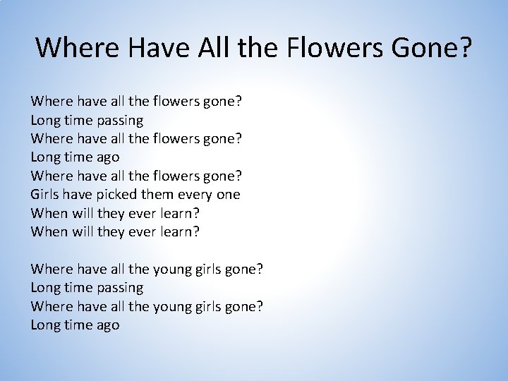 Where Have All the Flowers Gone? Where have all the flowers gone? Long time