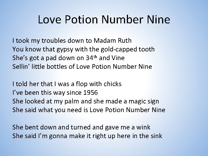 Love Potion Number Nine I took my troubles down to Madam Ruth You know