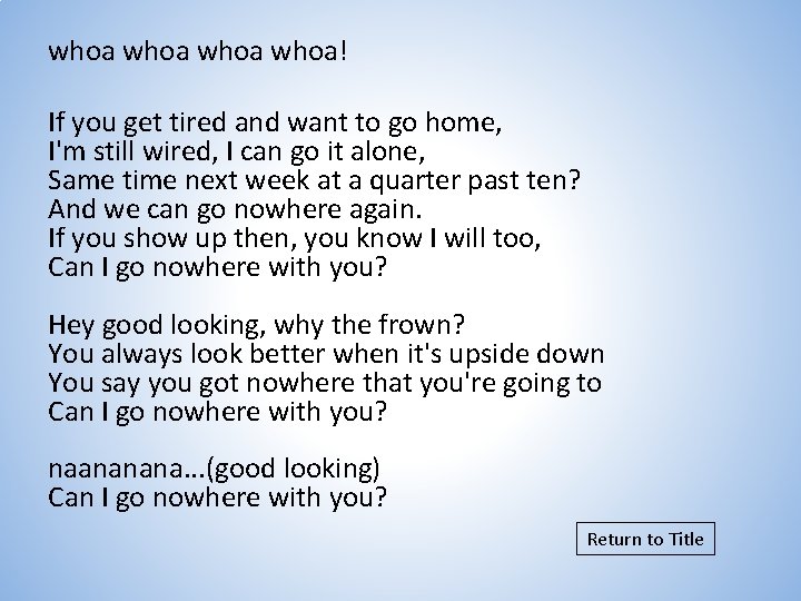 whoa whoa! If you get tired and want to go home, I'm still wired,