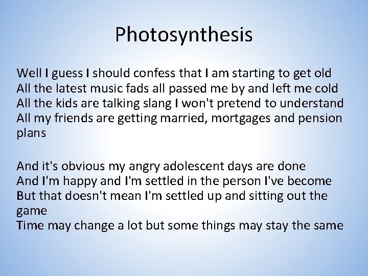 Photosynthesis Well I guess I should confess that I am starting to get old