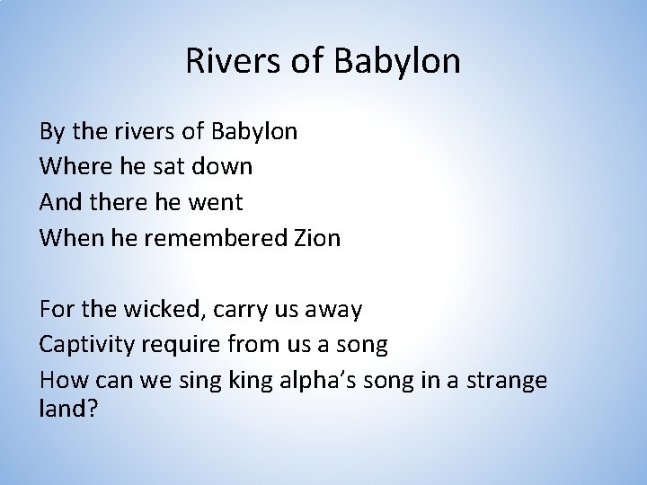 Rivers of Babylon By the rivers of Babylon Where he sat down And there