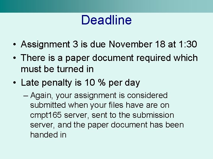 Deadline • Assignment 3 is due November 18 at 1: 30 • There is