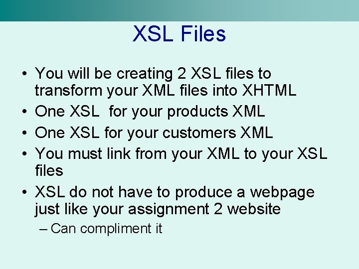 XSL Files • You will be creating 2 XSL files to transform your XML