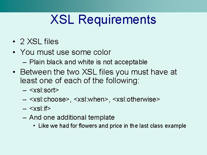 XSL Requirements • 2 XSL files • You must use some color – Plain