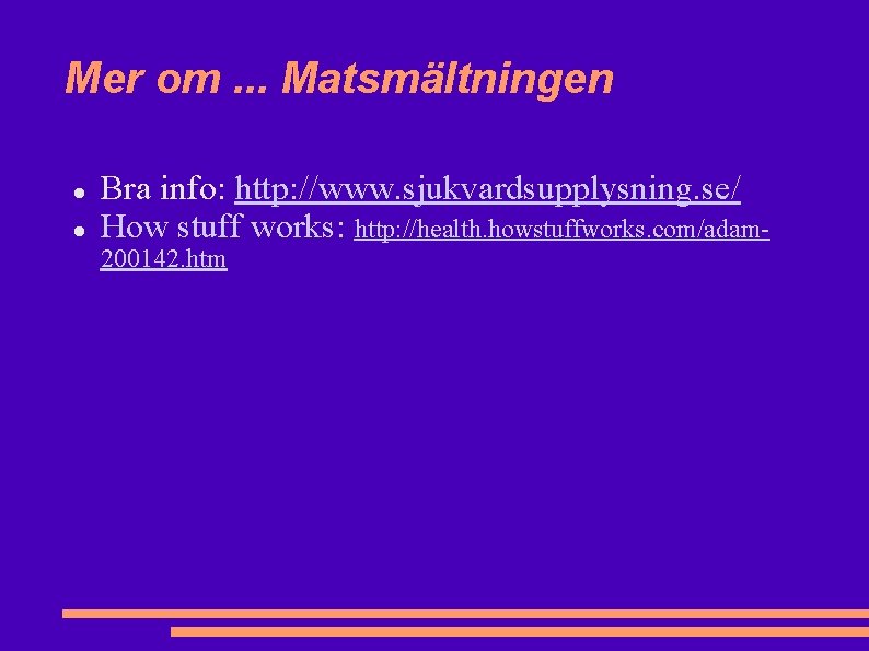 Mer om. . . Matsmältningen Bra info: http: //www. sjukvardsupplysning. se/ How stuff works: Mer om. . . Matsmältningen Bra info: http: //www. sjukvardsupplysning. se/ How stuff works: