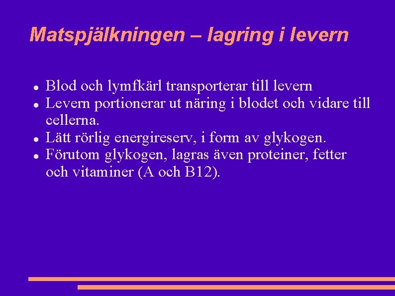 Matspjälkningen – lagring i levern Blod och lymfkärl transporterar till levern Levern portionerar ut Matspjälkningen – lagring i levern Blod och lymfkärl transporterar till levern Levern portionerar ut