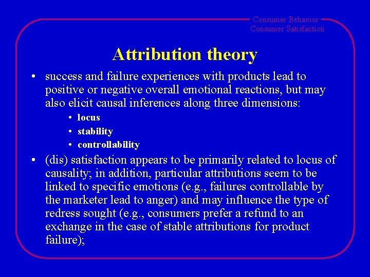 Consumer Behavior Consumer Satisfaction Attribution theory • success and failure experiences with products lead