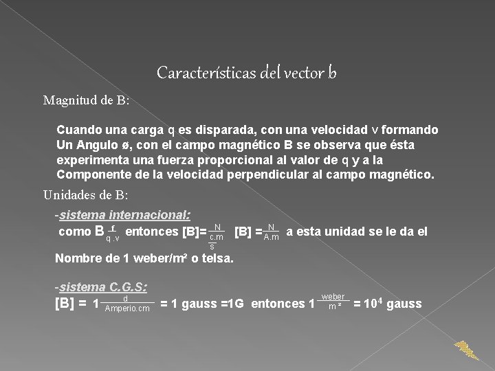 Características del vector b Magnitud de B: Cuando una carga q es disparada, con