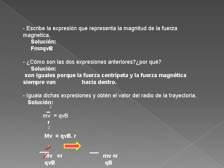 - Escribe la expresión que representa la magnitud de la fuerza magnetica. Solución: Fm=qv.