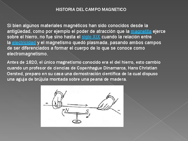 HISTORIA DEL CAMPO MAGNETICO Si bien algunos materiales magnéticos han sido conocidos desde la