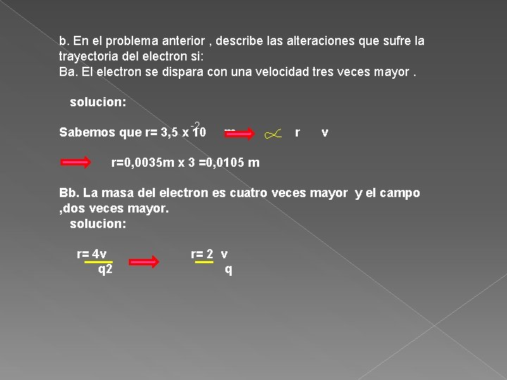 b. En el problema anterior , describe las alteraciones que sufre la trayectoria del