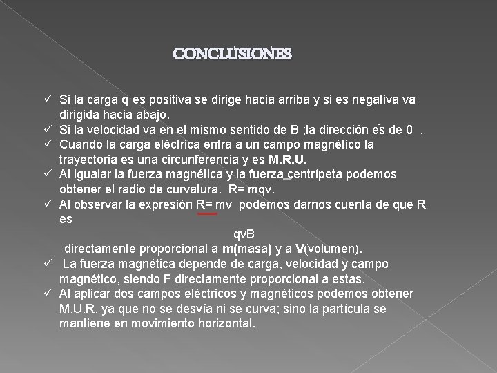 CONCLUSIONES ü Si la carga q es positiva se dirige hacia arriba y si