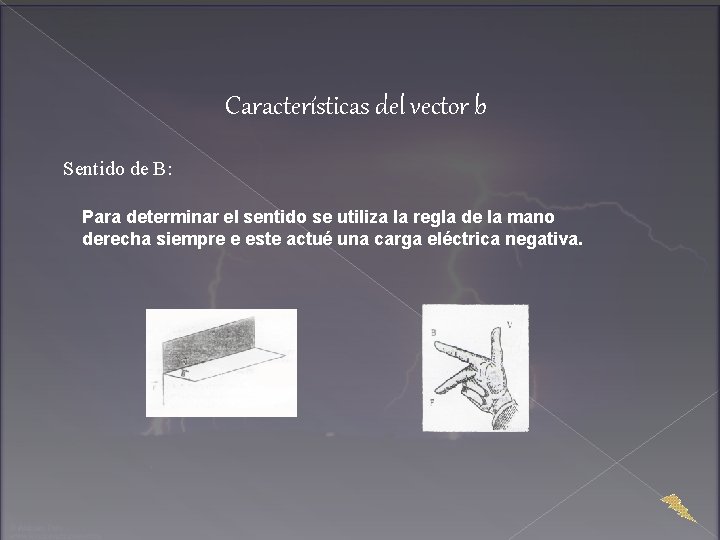 Características del vector b Sentido de B: Para determinar el sentido se utiliza la