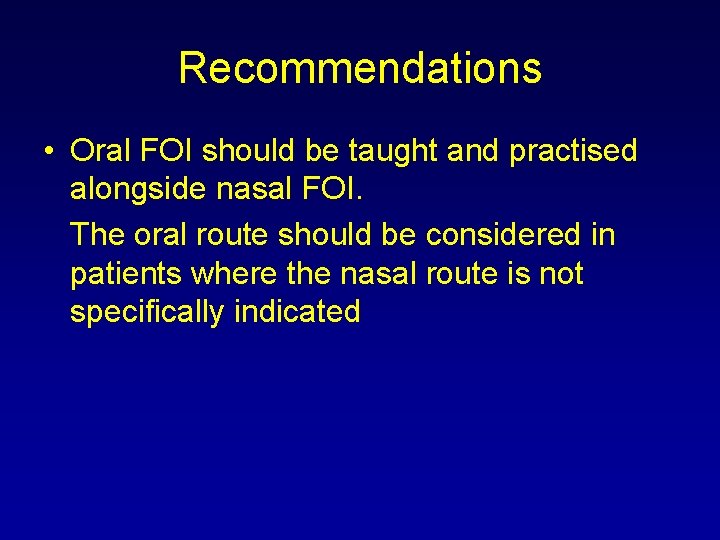 Recommendations • Oral FOI should be taught and practised alongside nasal FOI. The oral