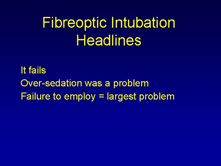 Fibreoptic Intubation Headlines It fails Over-sedation was a problem Failure to employ = largest Fibreoptic Intubation Headlines It fails Over-sedation was a problem Failure to employ = largest