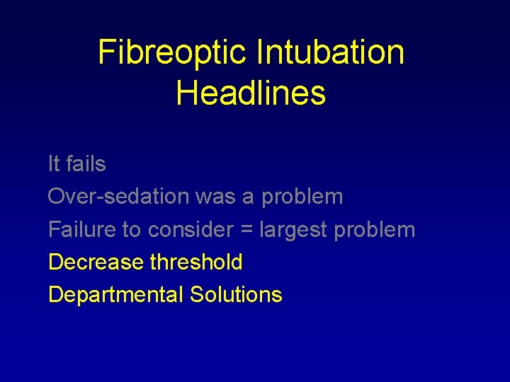 Fibreoptic Intubation Headlines It fails Over-sedation was a problem Failure to consider = largest Fibreoptic Intubation Headlines It fails Over-sedation was a problem Failure to consider = largest