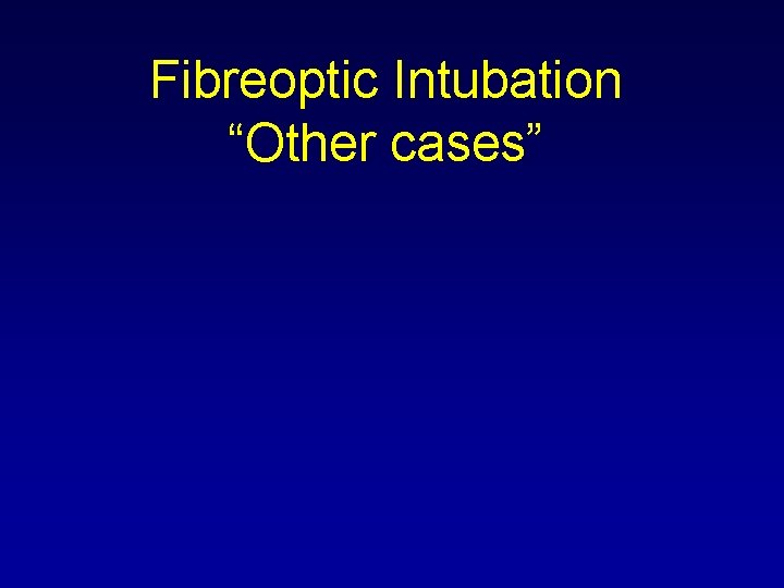 Fibreoptic Intubation “Other cases” 