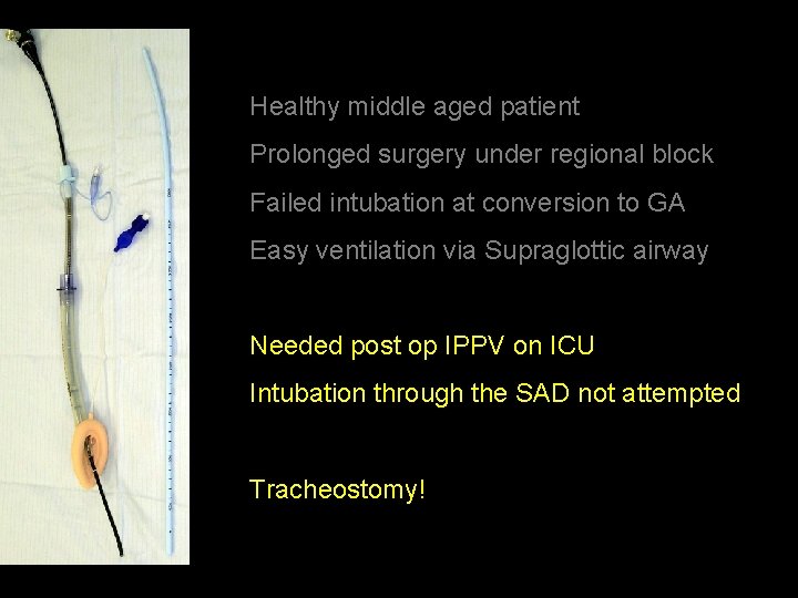 Healthy middle aged patient Prolonged surgery under regional block Failed intubation at conversion to