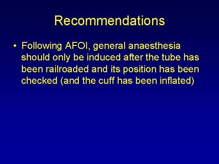 Recommendations • Following AFOI, general anaesthesia should only be induced after the tube has