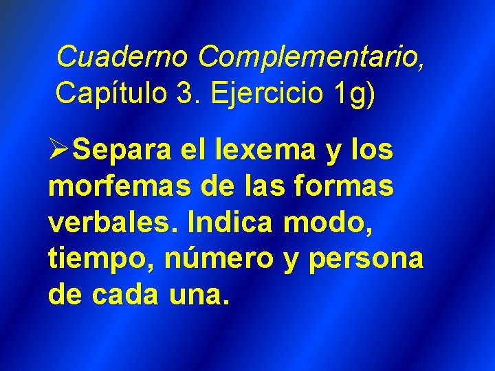 Cuaderno Complementario, Capítulo 3. Ejercicio 1 g) ØSepara el lexema y los morfemas de