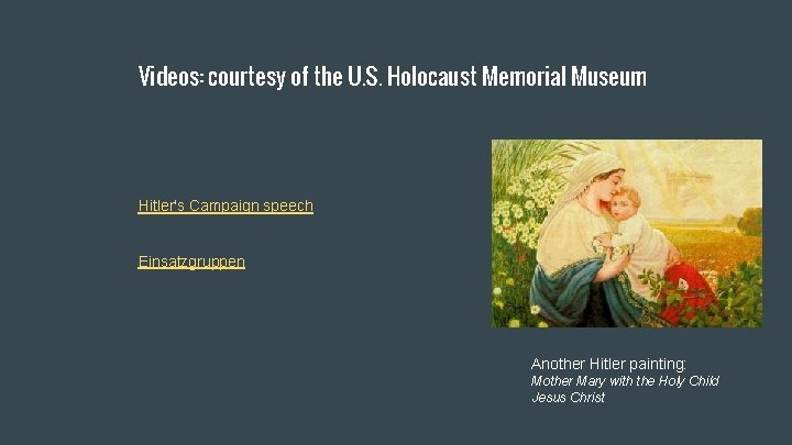 Videos: courtesy of the U. S. Holocaust Memorial Museum Hitler's Campaign speech Einsatzgruppen Another