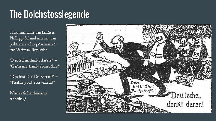 The Dolchstosslegende The man with the knife is Phillipp Scheidemann, the politician who proclaimed