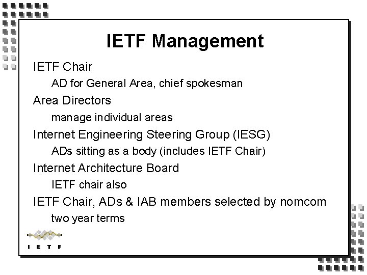 IETF Management IETF Chair AD for General Area, chief spokesman Area Directors manage individual