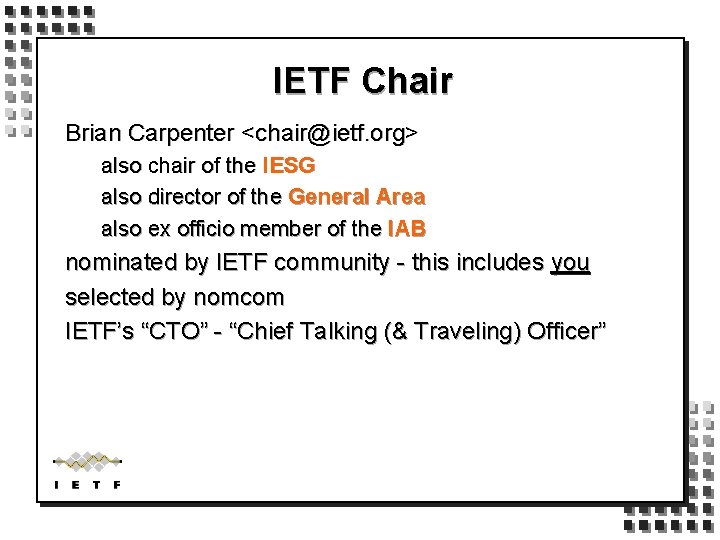 IETF Chair Brian Carpenter <chair@ietf. org> also chair of the IESG also director of