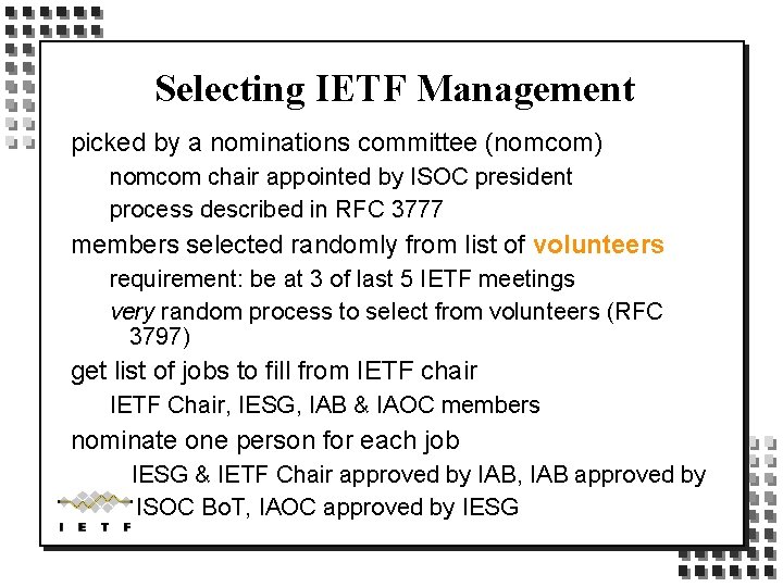 Selecting IETF Management picked by a nominations committee (nomcom) nomcom chair appointed by ISOC