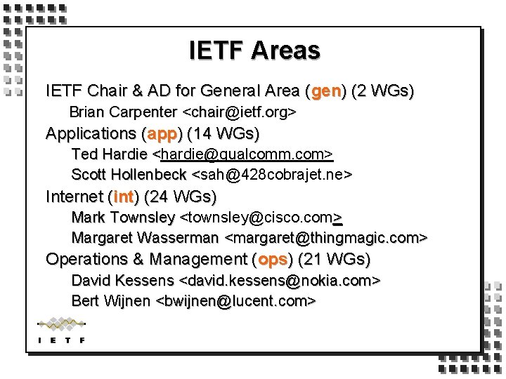 IETF Areas IETF Chair & AD for General Area (gen) (2 WGs) Brian Carpenter