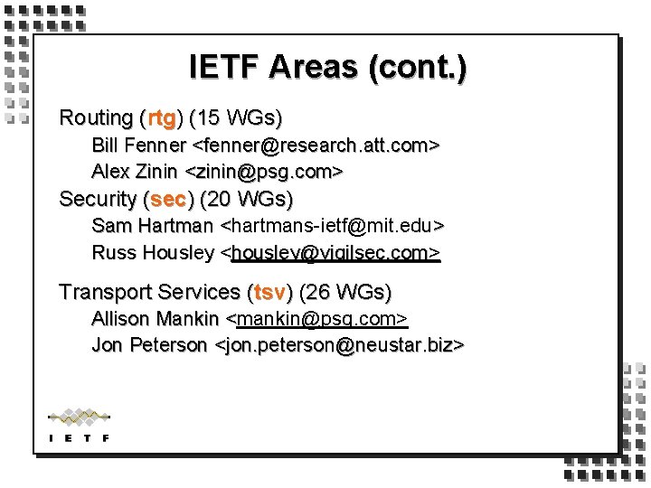 IETF Areas (cont. ) Routing (rtg) (15 WGs) Bill Fenner <fenner@research. att. com> Alex