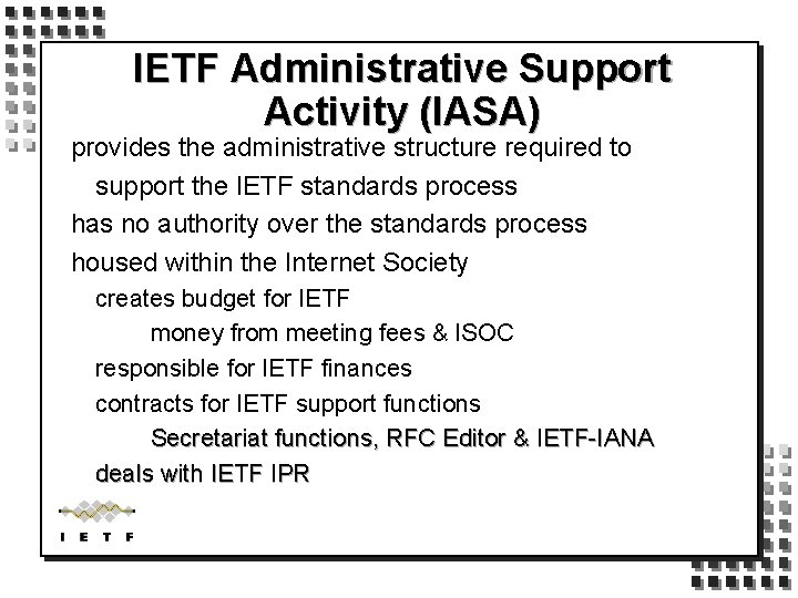 IETF Administrative Support Activity (IASA) provides the administrative structure required to support the IETF