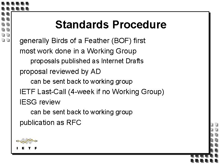 Standards Procedure generally Birds of a Feather (BOF) first most work done in a