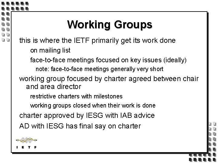 Working Groups this is where the IETF primarily get its work done on mailing