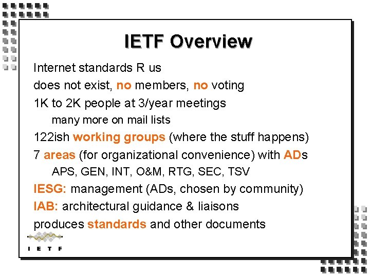 IETF Overview Internet standards R us does not exist, no members, no voting 1