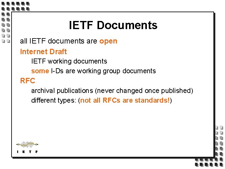 IETF Documents all IETF documents are open Internet Draft IETF working documents some I-Ds