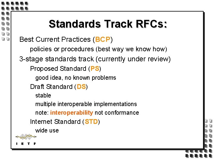 Standards Track RFCs: Best Current Practices (BCP) policies or procedures (best way we know