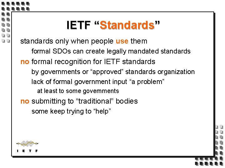 IETF “Standards” standards only when people use them formal SDOs can create legally mandated