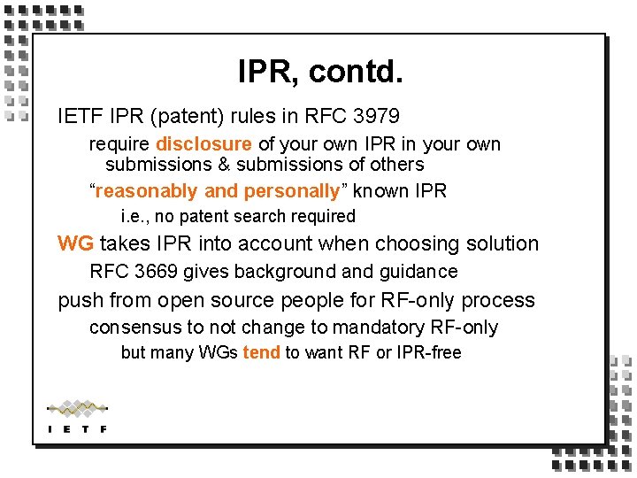 IPR, contd. IETF IPR (patent) rules in RFC 3979 require disclosure of your own