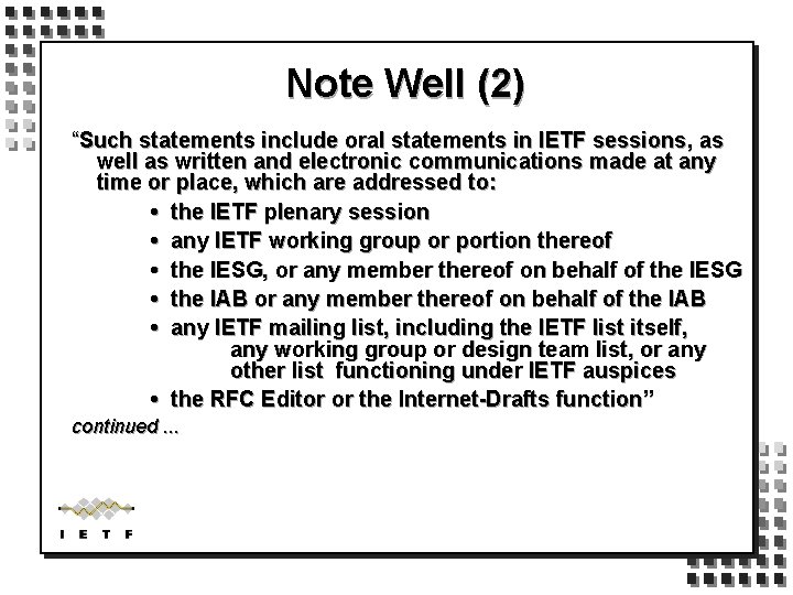 Note Well (2) “Such statements include oral statements in IETF sessions, as well as