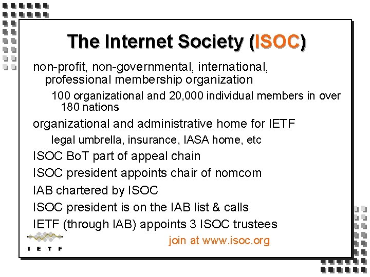 The Internet Society (ISOC) non-profit, non-governmental, international, professional membership organization 100 organizational and 20,