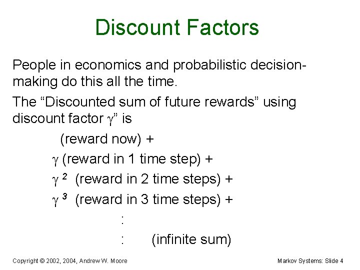 Discount Factors People in economics and probabilistic decisionmaking do this all the time. The