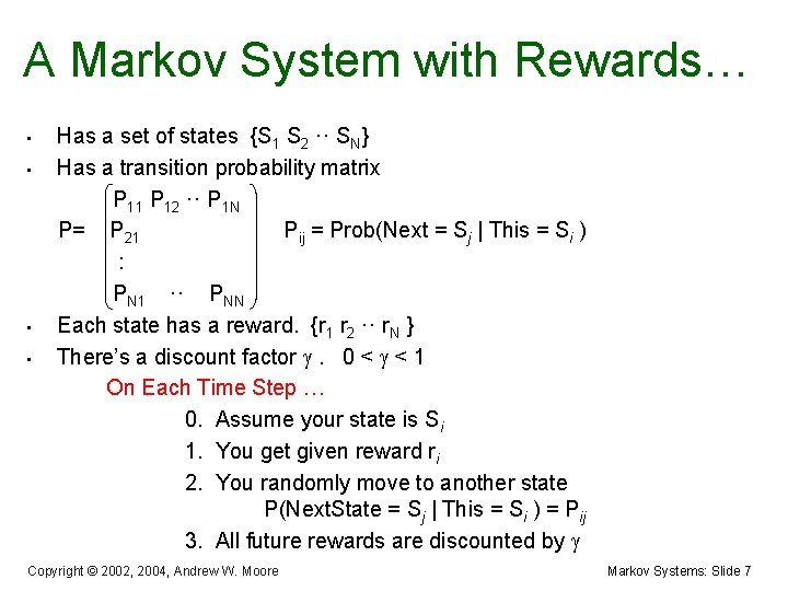 A Markov System with Rewards… • • Has a set of states {S 1