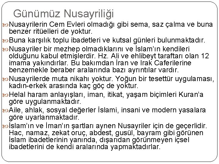 Günümüz Nusayriliği Nusayrilerin Cem Evleri olmadığı gibi sema, saz çalma ve buna benzer ritüelleri