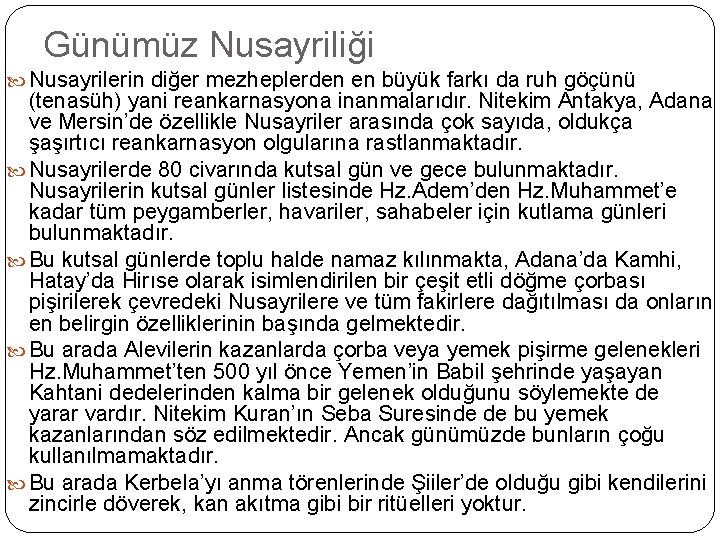 Günümüz Nusayriliği Nusayrilerin diğer mezheplerden en büyük farkı da ruh göçünü (tenasüh) yani reankarnasyona