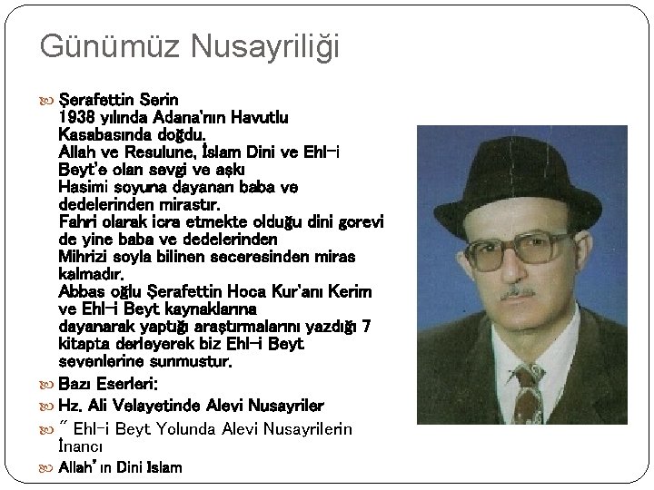 Günümüz Nusayriliği Şerafettin Serin 1938 yılında Adana'nın Havutlu Kasabasında doğdu. Allah ve Resulune, İslam