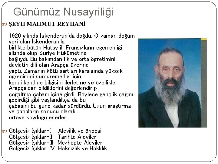 Günümüz Nusayriliği ŞEYH MAHMUT REYHANİ 1920 yılında İskenderun'da doğdu. O zaman doğum yeri olan