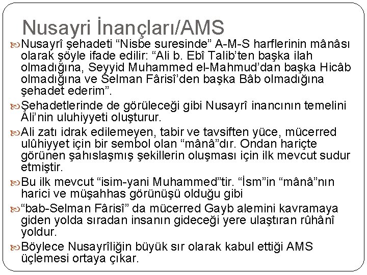 Nusayri İnançları/AMS Nusayrî şehadeti “Nisbe suresinde” A-M-S harflerinin mânâsı olarak şöyle ifade edilir: “Ali