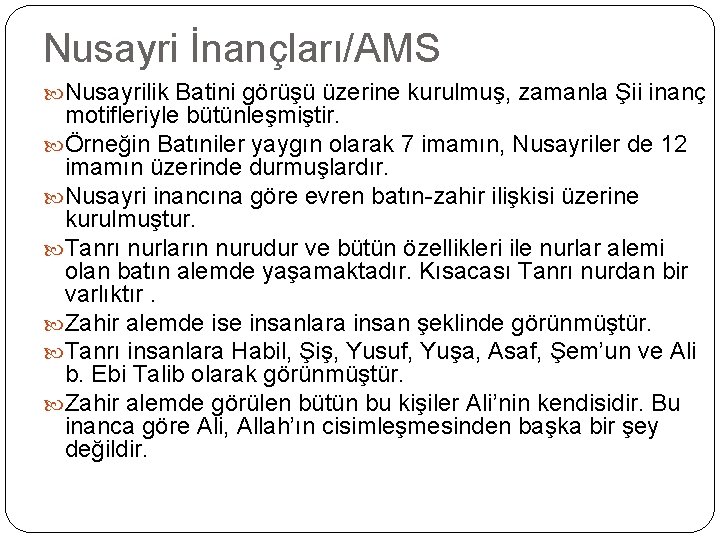 Nusayri İnançları/AMS Nusayrilik Batini görüşü üzerine kurulmuş, zamanla Şii inanç motifleriyle bütünleşmiştir. Örneğin Batıniler