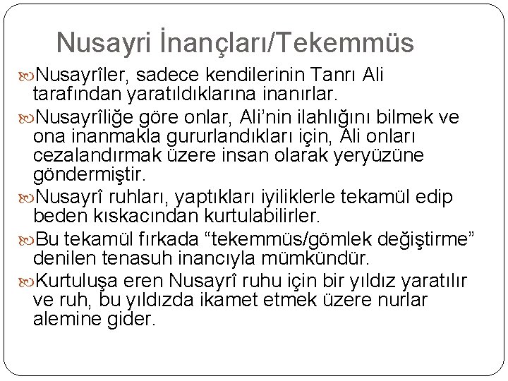 Nusayri İnançları/Tekemmüs Nusayrîler, sadece kendilerinin Tanrı Ali tarafından yaratıldıklarına inanırlar. Nusayrîliğe göre onlar, Ali’nin